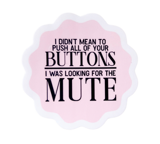 I Didn't Mean To Push Your Buttons, I Was Looking For The Mute Sticker