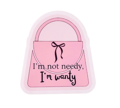 I'm not needy, I'm wanty Sticker