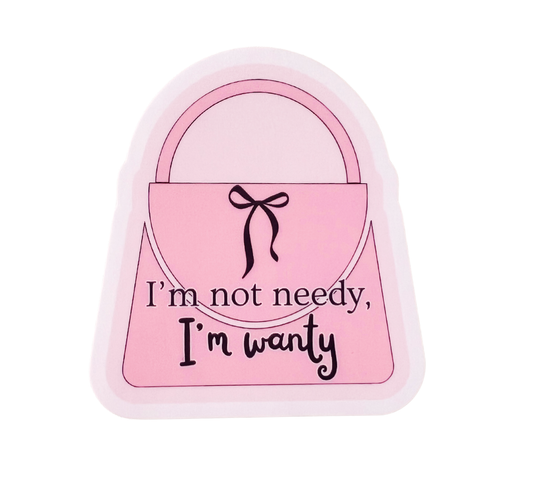 I'm not needy, I'm wanty Sticker