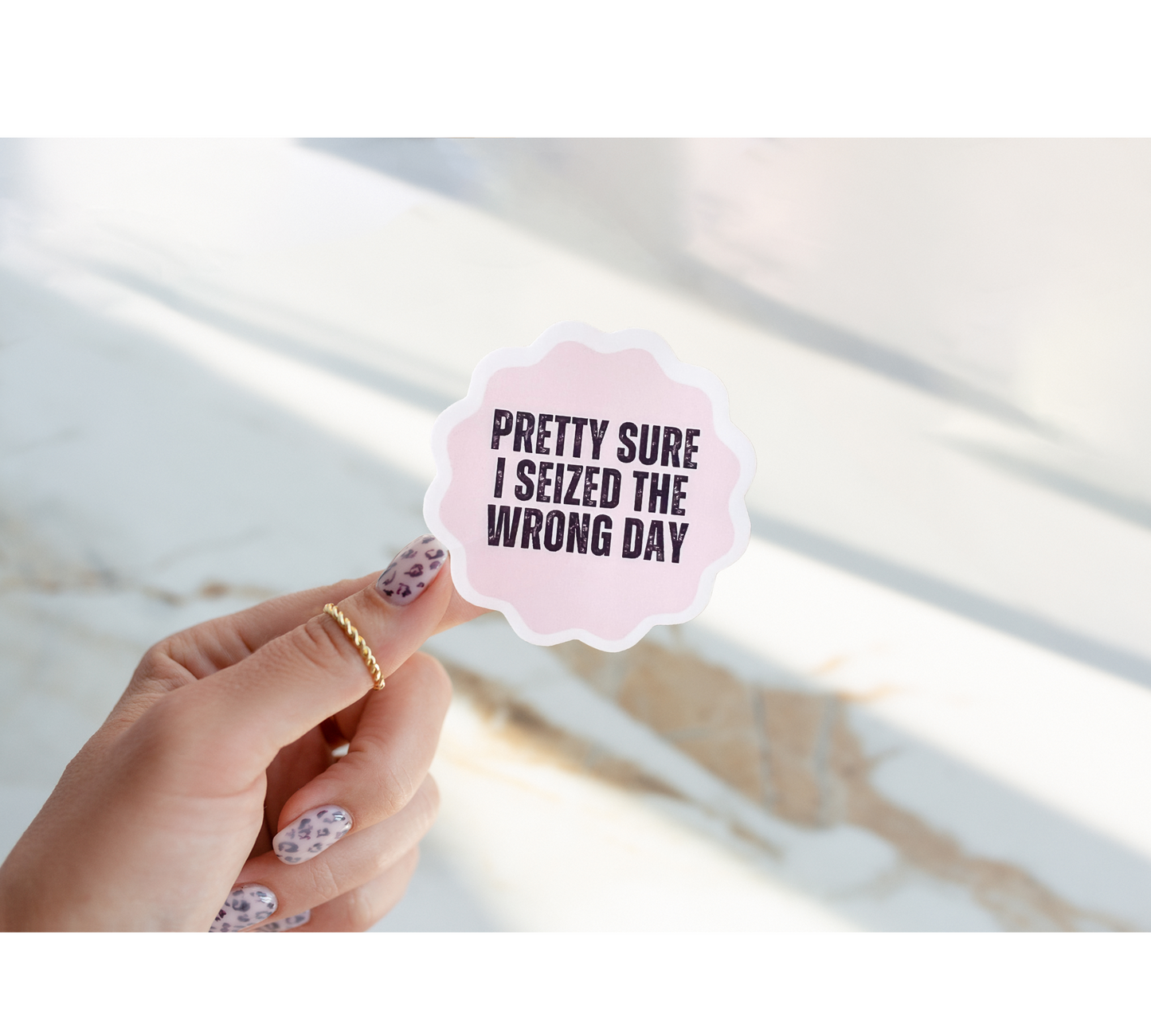 Pretty Sure I Seized The Wrong Day Sticker