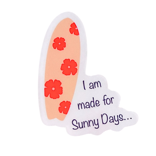 I am made for Sunny Days.... Sticker